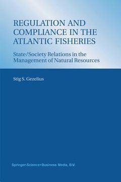 portada Regulation and Compliance in the Atlantic Fisheries: State/Society Relations in the Management of Natural Resources
