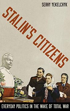 portada Stalin's Citizens: Everyday Politics in the Wake of Total war (en Inglés)