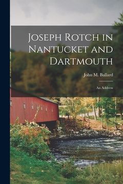 portada Joseph Rotch in Nantucket and Dartmouth: an Address (en Inglés)