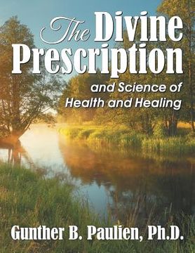 portada The Divine Prescription: and Science of Health and Healing (en Inglés)