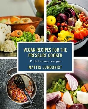 portada Vegan recipes for the pressure cooker: 51 delicious recipes (en Inglés)