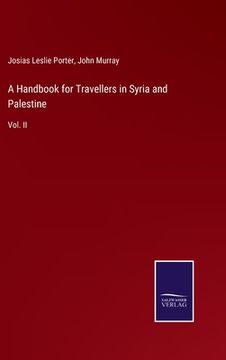 portada A Handbook for Travellers in Syria and Palestine: Vol. II (en Inglés)