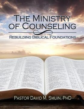 portada The Ministry of Counseling: Rebuilding Biblical Foundations (en Inglés)