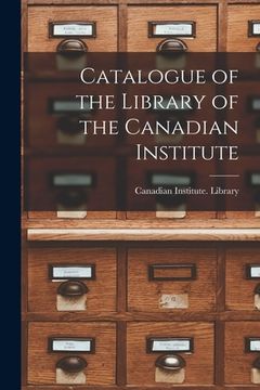 portada Catalogue of the Library of the Canadian Institute [microform] (en Inglés)