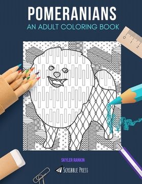 portada Pomeranians: AN ADULT COLORING BOOK: A Pomeranians Coloring Book For Adults (en Inglés)