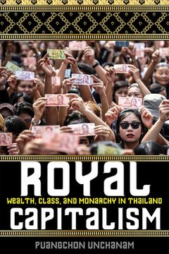 portada Royal Capitalism: Wealth, Class, and Monarchy in Thailand (New Perspectives in Southeast Asian Studies) (en Inglés)
