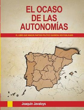 portada El Ocaso de las Autonomías. (el Libro que Ningún Partido Político Quisiera ver Publicado) (in Spanish)