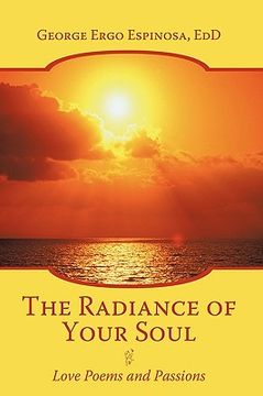 portada the radiance of your soul: love poems and passions (en Inglés)