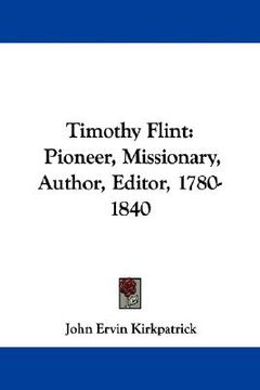 portada timothy flint: pioneer, missionary, author, editor, 1780-1840 (in English)