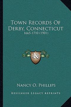 portada town records of derby, connecticut: 1665-1710 (1901) (en Inglés)