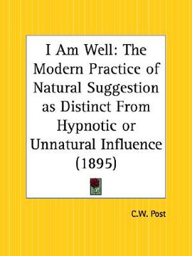 portada i am well: the modern practice of natural suggestion as distinct from hypnotic or unnatural influence (in English)