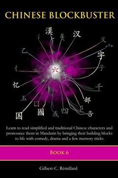 portada Chinese Blockbuster 6: Learn to read simplified and traditional Chinese characters and to pronounce them in Mandarin by bringing their buildi (in English)