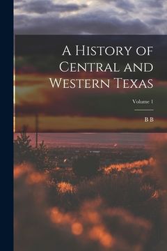 portada A History of Central and Western Texas; Volume 1 (in English)