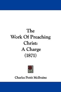 portada the work of preaching christ: a charge (1871) (en Inglés)