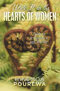 portada Write It in the Hearts of Women: Tuhia Ki Te Ngkau O Ng Wahine (en Inglés)
