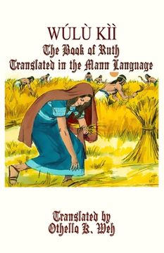 portada Wúlù Kìi: The Book of Ruth Translated in the Mann Language (en Inglés)