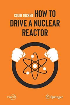 portada How to Drive a Nuclear Reactor (Springer Praxis Books) (en Inglés)