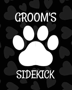 portada Groom's Sidekick: Best man Furry Friend | Wedding dog | dog of Honor | Country | Rustic | Ring Bearer | Dressed to the Ca-Nines | i do (in English)