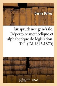 portada Jurisprudence Générale. Répertoire Méthodique et Alphabétique de Législation. T41 (Éd. 1845-1870) (Sciences Sociales) 