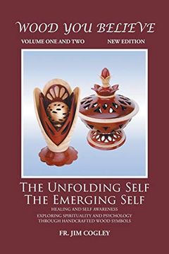 portada Wood you Believe Volume 1 & 2: The Unfolding Self the Emerging Self (in English)