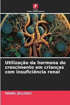 portada Utilização da Hormona do Crescimento em Crianças com Insuficiência Renal (en Portugués)