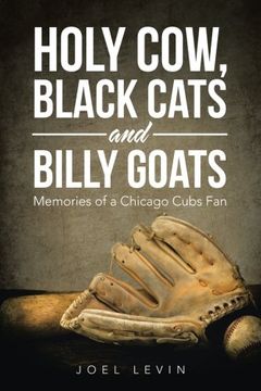 portada Holy Cow, Black Cats and Billy Goats: Memories of a Chicago Cubs Fan