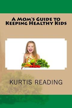 portada A Mom's Guide to Keeping Healthy Kids (en Inglés)