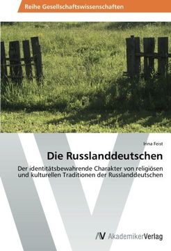 portada Die Russlanddeutschen: Der identitätsbewahrende Charakter von religiösen und kulturellen Traditionen der Russlanddeutschen