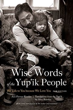 portada Wise Words of the Yup'ik People: We Talk to You Because We Love You, New Edition (en Inglés)