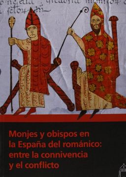 portada Monjes Y Obispos En La España Del Románico: Entre La Connivencia Y El Conflicto (in Spanish)