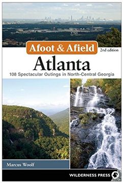 portada Afoot and Afield: Atlanta: 108 Spectacular Outings in North-Central Georgia (Afoot & Afield) (en Inglés)