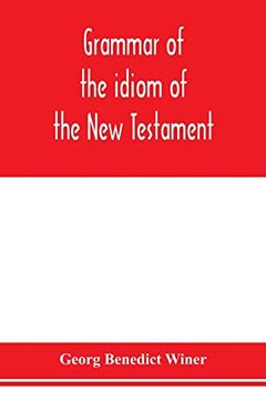 portada Grammar of the Idiom of the new Testament: Prepared as a Solid Base for the Interpretation of the new Testament (en Inglés)