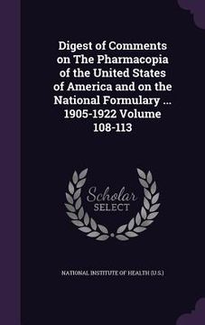 portada Digest of Comments on The Pharmacopia of the United States of America and on the National Formulary ... 1905-1922 Volume 108-113 (en Inglés)
