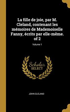 portada La Fille de Joie, Par M. Cleland, Contenant Les Mémoires de Mademoiselle Fanny, Écrits Par Elle-Mème. of 2; Volume 1 (en Francés)
