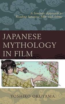 portada Japanese Mythology in Film: A Semiotic Approach to Reading Japanese Film and Anime
