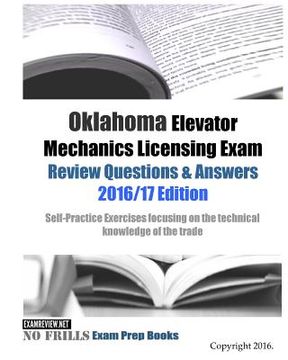 portada Oklahoma Elevator Mechanics Licensing Exam Review Questions & Answers 2016/17 Edition: Self-Practice Exercises focusing on the technical knowledge of (en Inglés)