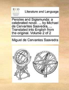 portada persiles and sigismunda: a celebrated novel. ... by michael de cervantes saavedra, ... translated into english from the original. volume 2 of 2