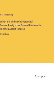 portada Leben und Wirken des Herzoglich Braunschweig'schen General-Lieutenants Friedrich Adolph Riedesel: Erster Band (en Alemán)