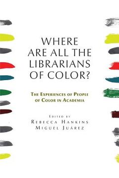 portada Where are all the Librarians of Color? The Experiences of People of Color in Academia