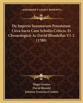 portada De Imperio Summarum Potestatum Circa Sacra Cum Scholiis Criticis, Et Chronologicis Ac David Blondellus V1-2 (1780) (in Latin)