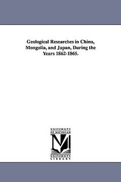portada geological researches in china, mongolia, and japan, during the years 1862-1865. (en Inglés)