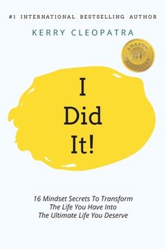 portada i Did It!: 16 Mindset Secrets To Transform The Life You Have Into The Ultimate life You Deserve (en Inglés)