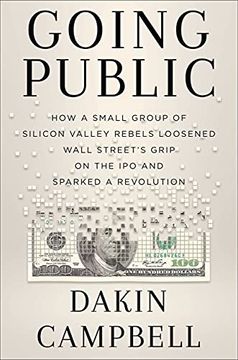 portada Going Public: How Silicon Valley Rebels Loosened Wall Street’S Grip on the ipo and Sparked a Revolution (en Inglés)
