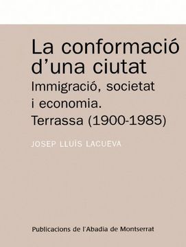 portada La conformació d'una ciutat.: Immigració, societat i economia. Terrassa (1900-1985) (Textos i Estudis de Cultura Catalana)