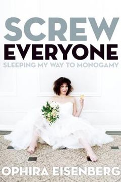portada Screw Everyone: Sleeping my way to Monogamy (in English)