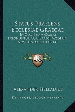 portada Status Praesens Ecclesiae Graecae: In Quo Etiam Causae Exponuntur Cur Graeci Moderni Novi Testamenti (1714) (en Latin)