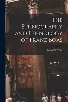 portada The Ethnography and Ethnology of Franz Boas