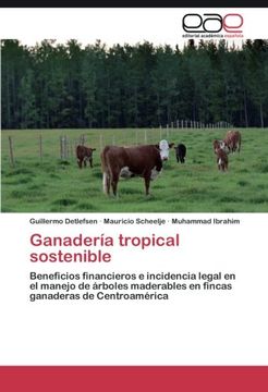portada Ganadería tropical sostenible: Beneficios financieros e incidencia legal en el manejo de árboles maderables en fincas ganaderas de Centroamérica (Spanish Edition)