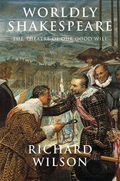 portada Worldly Shakespeare: The Theatre of Our Good Will (in English)