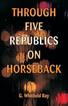 portada Through Five Republics on Horseback (en Inglés)